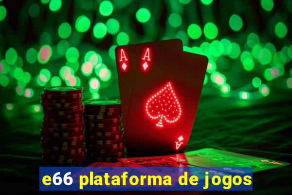 e66 plataforma de jogos